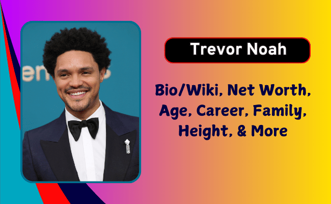 Trevor Noah Net Worth